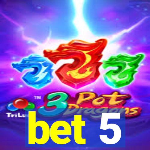 bet 5